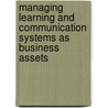 Managing Learning And Communication Systems As Business Assets door Diane M. Gayeski