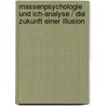 Massenpsychologie und Ich-Analyse / Die Zukunft einer Illusion door Sigmund Freud