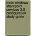 Mcts Windows Sharepoint Services 3.0 Configuration Study Guide
