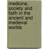 Medicine, Society And Faith In The Ancient And Medieval Worlds door Darrel W. Amundsen