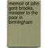 Memoir Of John Gent Brooks, Minister To The Poor In Birmingham