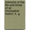 Memoirs Of The Life And Times Of Sir Christopher Hatton, K. G. by Sir Nicholas Harris Nicolas