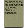 Memoirs Of The Life And Writings Of The Rev. Claudius Buchanan door Anonymous Anonymous