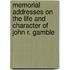 Memorial Addresses On The Life And Character Of John R. Gamble