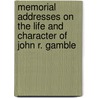 Memorial Addresses On The Life And Character Of John R. Gamble by John R. Gamble