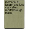 Memorial Of Joseph And Lucy Clark Allen. (Northborough, Mass.) by Elizabeth Waterhouse Allen
