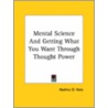 Mental Science And Getting What You Want Through Thought Power door Hashnu O. Hara