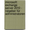 Microsoft Exchange Server 2010 - Ratgeber für Administratoren door William R. Stanek
