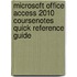 Microsoft Office Access 2010 CourseNotes Quick Reference Guide