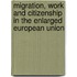 Migration, Work And Citizenship In The Enlarged European Union