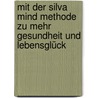 Mit der Silva Mind Methode zu mehr Gesundheit und Lebensglück door Maria Sorel