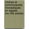 Moines Et Communautes Monastiques En Egypte, Ive-Viiie Siecles by E. Wipszycka