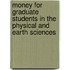 Money for Graduate Students in the Physical and Earth Sciences