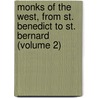Monks Of The West, From St. Benedict To St. Bernard (Volume 2) door Charles Forbes Montalembert