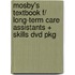 Mosby's Textbook F/ Long-term Care Assistants + Skills Dvd Pkg