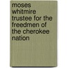 Moses Whitmire Trustee For The Freedmen Of The Cherokee Nation by Anonymous Anonymous