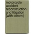 Motorcycle Accident Reconstruction And Litigation [with Cdrom]