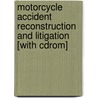 Motorcycle Accident Reconstruction And Litigation [with Cdrom] door Paul F. Hill