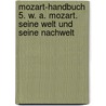 Mozart-Handbuch 5. W. A. Mozart. Seine Welt und seine Nachwelt by Unknown