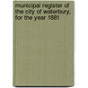 Municipal Register Of The City Of Waterbury, For The Year 1881 door Court of Common Council