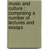 Music And Culture : Comprising A Number Of Lectures And Essays door Onbekend