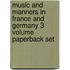 Music And Manners In France And Germany 3 Volume Paperback Set