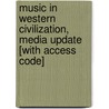 Music in Western Civilization, Media Update [With Access Code] by Craig Wright