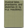 Musical Tales, Phantasms, And Sketches (Tr. By M.P. Maudsley). door Elise Polko