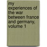 My Experiences Of The War Between France And Germany, Volume 1 by Archibald Forbes