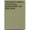 Männlicher Habitus und Krise im Hollywoodfilm der 90er Jahre: door Jörn Wendt