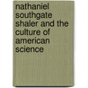 Nathaniel Southgate Shaler And The Culture Of American Science door David N. Livingstone