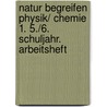 Natur begreifen Physik/ Chemie 1. 5./6. Schuljahr. Arbeitsheft door Onbekend