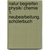 Natur begreifen Physik/ Chemie 1. Neubearbeitung. Schülerbuch door Onbekend