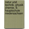 Natur und Technik. Physik Chemie. 9. Hauptschule Niedersachsen door Onbekend