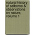 Natural History Of Selborne & Observations On Nature, Volume 1