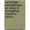Neurologic Emergencies, an Issue of Emergency Medicine Clinics by Romergryko G. Geocadin
