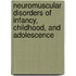Neuromuscular Disorders of Infancy, Childhood, and Adolescence