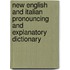 New English And Italian Pronouncing And Explanatory Dictionary