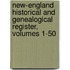 New-England Historical And Genealogical Register, Volumes 1-50