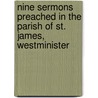 Nine Sermons Preached In The Parish Of St. James, Westminister door Thomas Secker