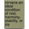 Nirvana-An Ideal Condition Of Rest, Harmony, Stability, Or Joy by Karthik Bhaskar