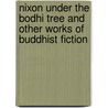 Nixon Under the Bodhi Tree and Other Works of Buddhist Fiction by Unknown