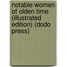 Notable Women of Olden Time (Illustrated Edition) (Dodo Press) by Unknown