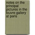 Notes On The Principal Pictures In The Louvre Gallery At Paris
