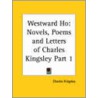 Novels, Poems and Letters of Charles Kingsley Westward Ho 1899 by Charles Kingsley