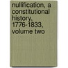 Nullification, a Constitutional History, 1776-1833, Volume Two by W. Wood