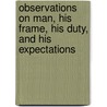Observations On Man, His Frame, His Duty, And His Expectations door Hermann Andrew Pistorius