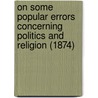On Some Popular Errors Concerning Politics And Religion (1874) door Robert Montagu