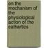 On The Mechanism Of The Physiological Action Of The Cathartics