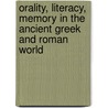 Orality, Literacy, Memory In The Ancient Greek And Roman World door Onbekend